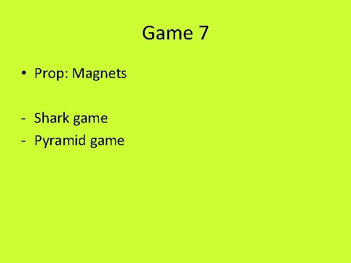 Game 7 • Prop: Magnets - Shark game - Pyramid game 