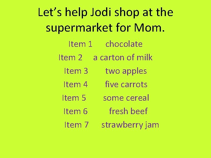 Let’s help Jodi shop at the supermarket for Mom. Item 1 chocolate Item 2