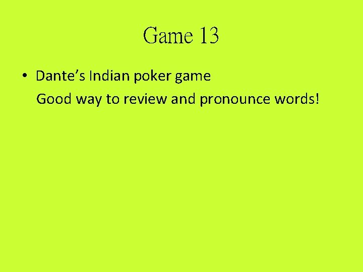 Game 13 • Dante’s Indian poker game Good way to review and pronounce words!