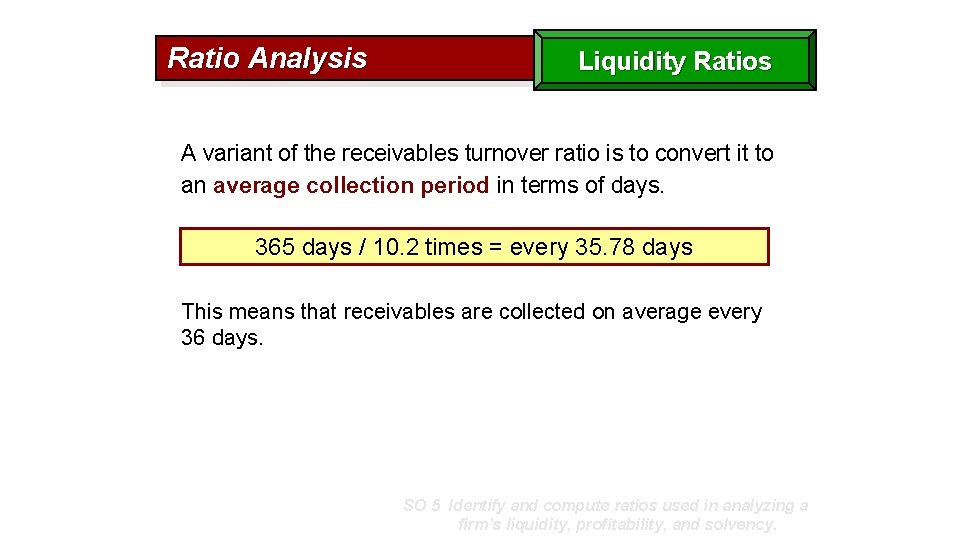 Ratio Analysis Liquidity Ratios A variant of the receivables turnover ratio is to convert