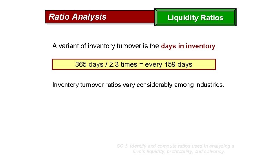 Ratio Analysis Liquidity Ratios A variant of inventory turnover is the days in inventory.