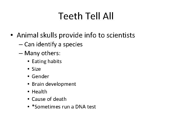 Teeth Tell All • Animal skulls provide info to scientists – Can identify a