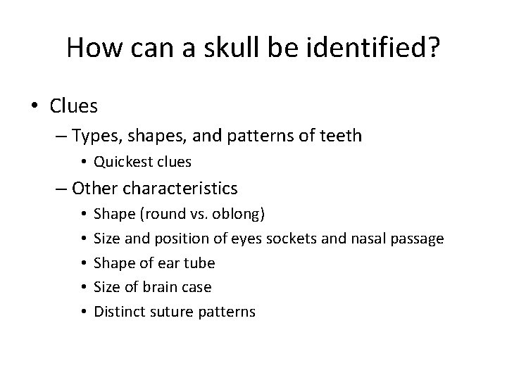 How can a skull be identified? • Clues – Types, shapes, and patterns of
