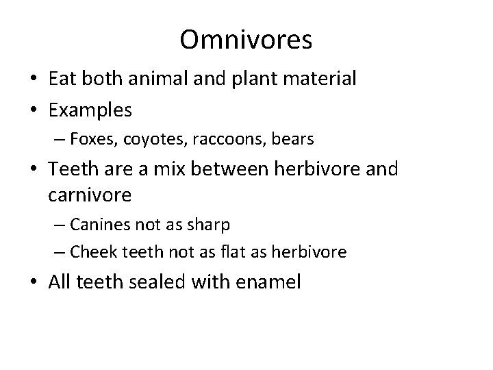 Omnivores • Eat both animal and plant material • Examples – Foxes, coyotes, raccoons,