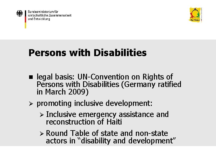 Persons with Disabilities legal basis: UN-Convention on Rights of Persons with Disabilities (Germany ratified