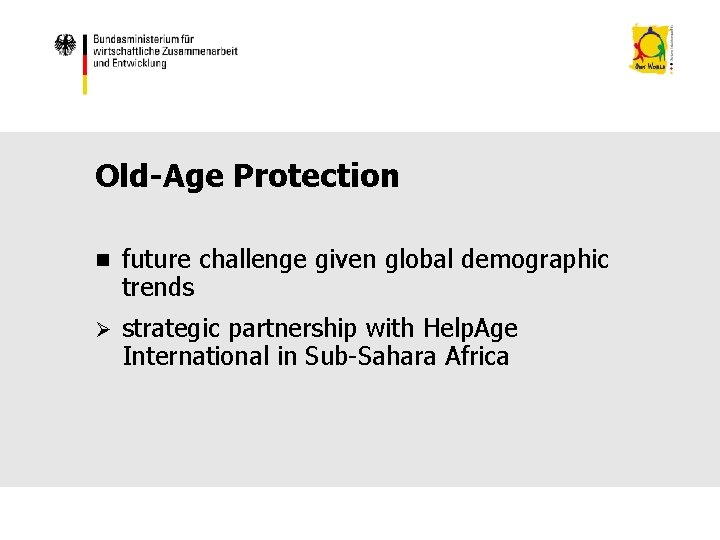 Old-Age Protection n future challenge given global demographic trends Ø strategic partnership with Help.