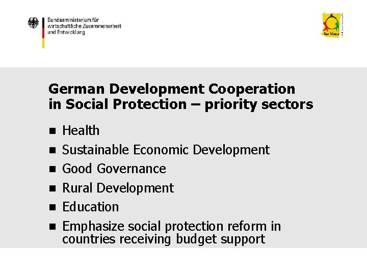 German Development Cooperation in Social Protection – priority sectors n n n Health Sustainable