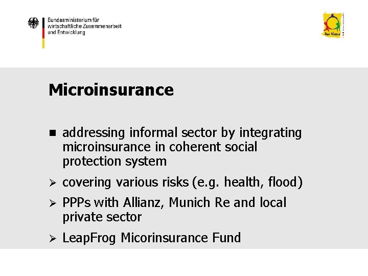 Microinsurance n addressing informal sector by integrating microinsurance in coherent social protection system Ø