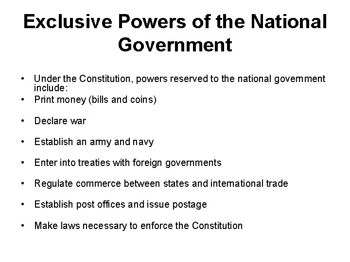 Exclusive Powers of the National Government • Under the Constitution, powers reserved to the