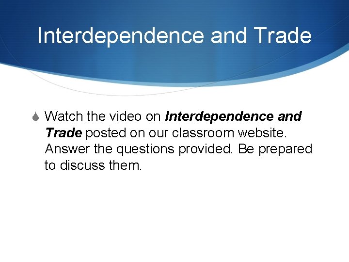 Interdependence and Trade S Watch the video on Interdependence and Trade posted on our
