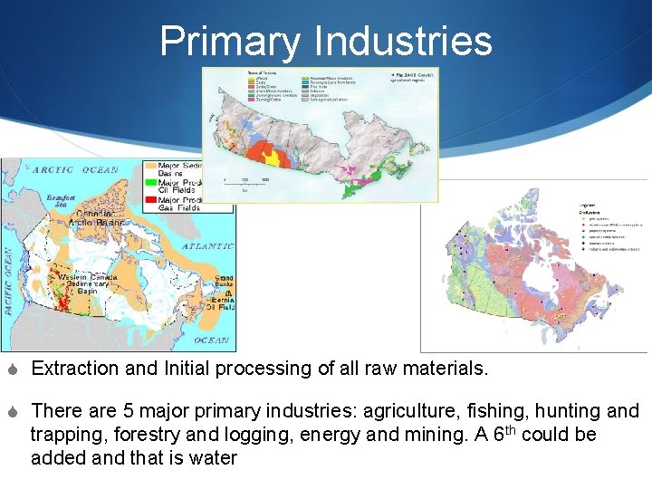 Primary Industries S Extraction and Initial processing of all raw materials. S There are