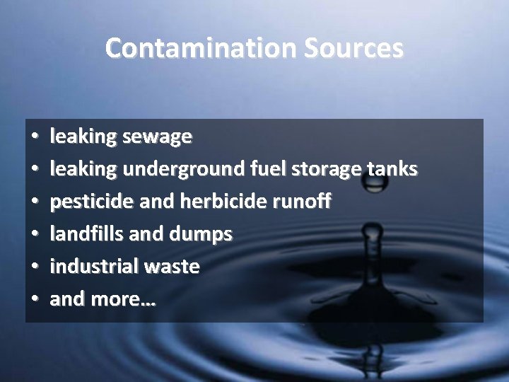 Contamination Sources • • • leaking sewage leaking underground fuel storage tanks pesticide and