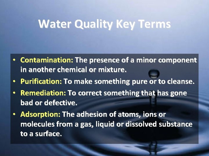 Water Quality Key Terms • Contamination: The presence of a minor component in another