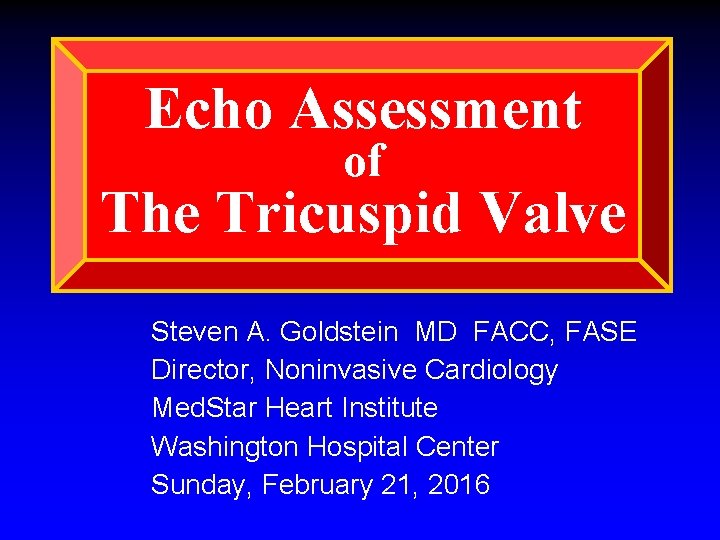 Echo Assessment of The Tricuspid Valve Steven A. Goldstein MD FACC, FASE Director, Noninvasive Echo Assessment of The Tricuspid Valve Steven A. Goldstein MD FACC, FASE Director, Noninvasive