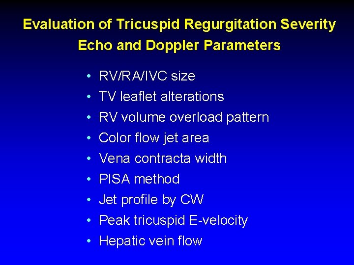 Evaluation of Tricuspid Regurgitation Severity Echo and Doppler Parameters • • • RV/RA/IVC size Evaluation of Tricuspid Regurgitation Severity Echo and Doppler Parameters • • • RV/RA/IVC size