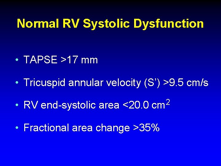 Normal RV Systolic Dysfunction • TAPSE >17 mm • Tricuspid annular velocity (S’) >9. Normal RV Systolic Dysfunction • TAPSE >17 mm • Tricuspid annular velocity (S’) >9.