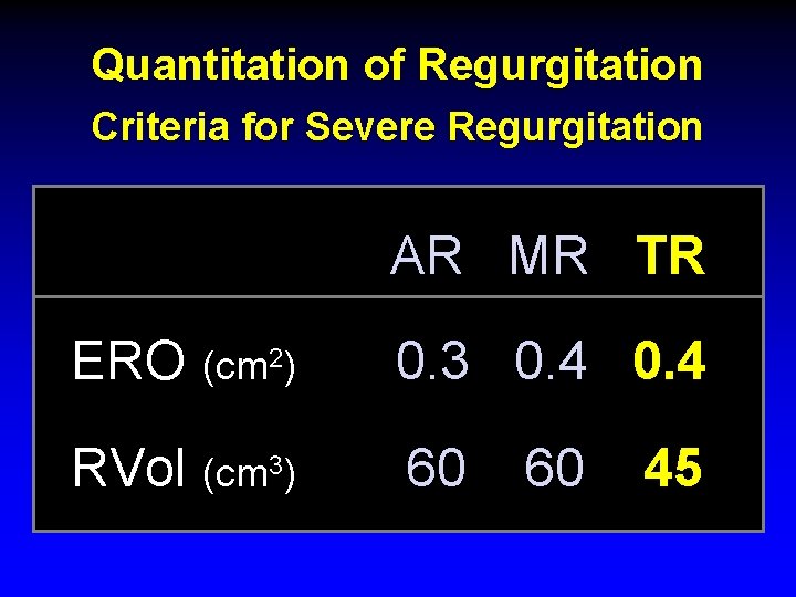 Quantitation of Regurgitation Criteria for Severe Regurgitation AR MR TR ERO (cm 2) 0. Quantitation of Regurgitation Criteria for Severe Regurgitation AR MR TR ERO (cm 2) 0.