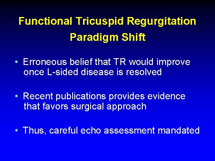 Functional Tricuspid Regurgitation Paradigm Shift • Erroneous belief that TR would improve once L-sided Functional Tricuspid Regurgitation Paradigm Shift • Erroneous belief that TR would improve once L-sided
