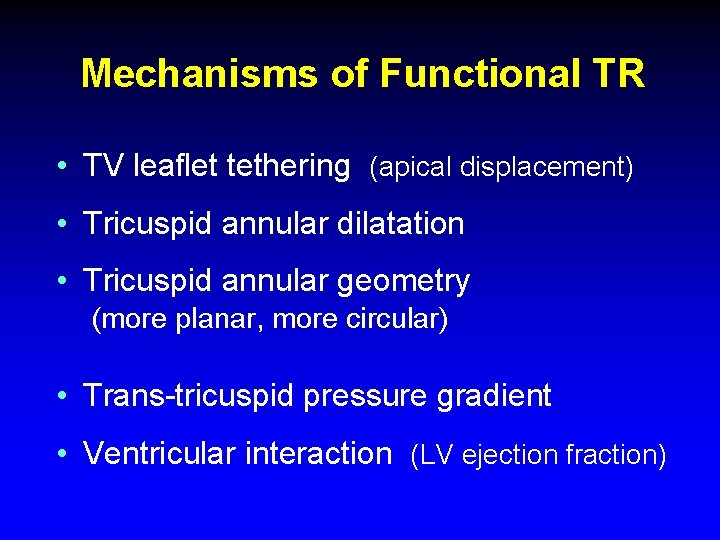 Mechanisms of Functional TR • TV leaflet tethering (apical displacement) • Tricuspid annular dilatation Mechanisms of Functional TR • TV leaflet tethering (apical displacement) • Tricuspid annular dilatation