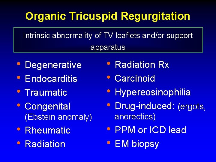 Organic Tricuspid Regurgitation Intrinsic abnormality of TV leaflets and/or support apparatus • Degenerative • Organic Tricuspid Regurgitation Intrinsic abnormality of TV leaflets and/or support apparatus • Degenerative •