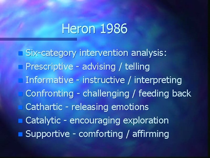 Heron 1986 Six-category intervention analysis: n Prescriptive - advising / telling n Informative -