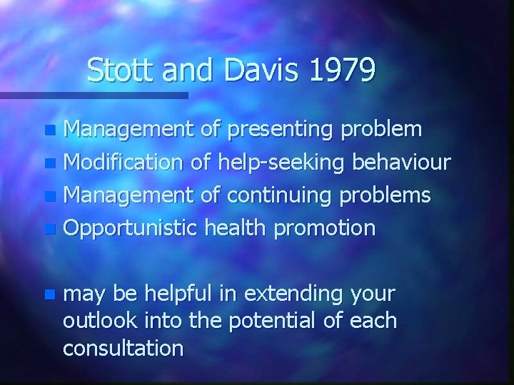 Stott and Davis 1979 Management of presenting problem n Modification of help-seeking behaviour n