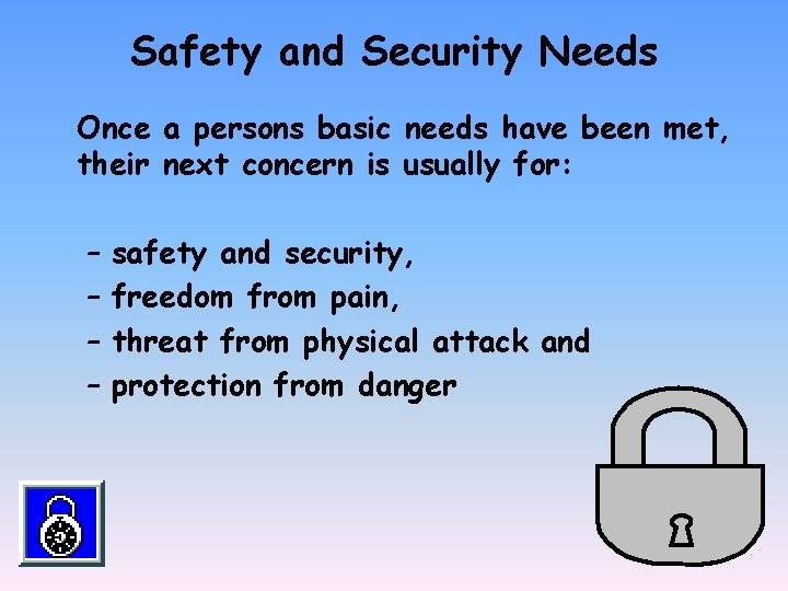 Safety and Security Needs Once a persons basic needs have been met, their next