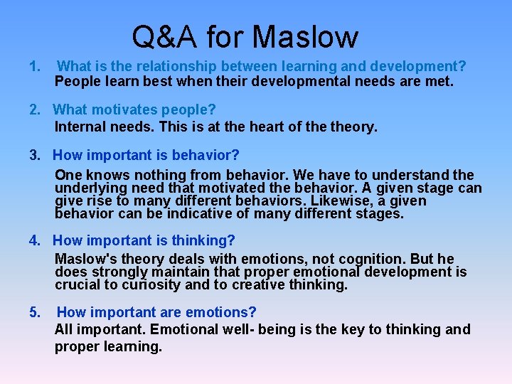 Q&A for Maslow 1. What is the relationship between learning and development? People learn