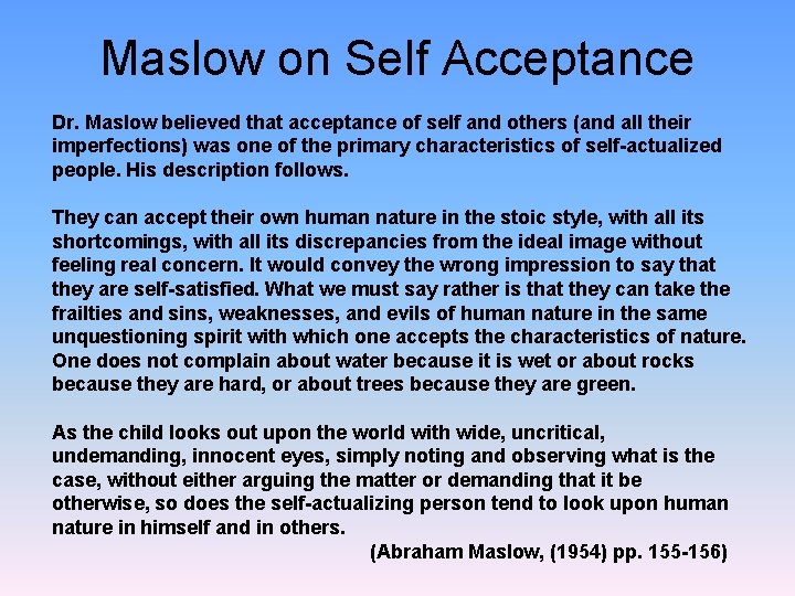 Maslow on Self Acceptance Dr. Maslow believed that acceptance of self and others (and