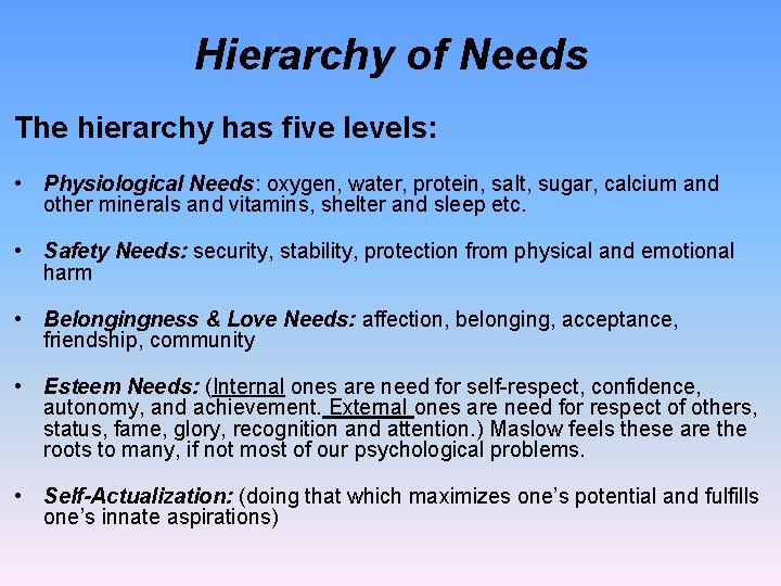 Hierarchy of Needs The hierarchy has five levels: • Physiological Needs: oxygen, water, protein,