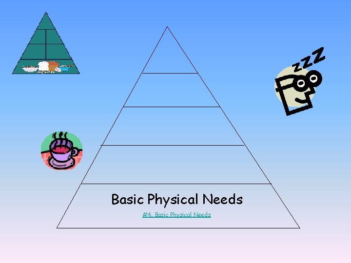 Basic Physical Needs #4. Basic Physical Needs 