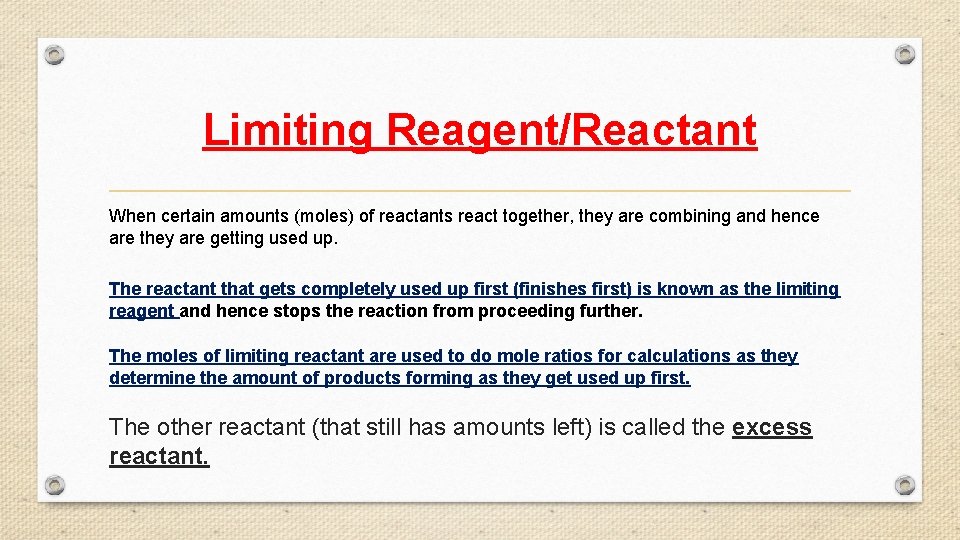 Limiting Reagent/Reactant When certain amounts (moles) of reactants react together, they are combining and