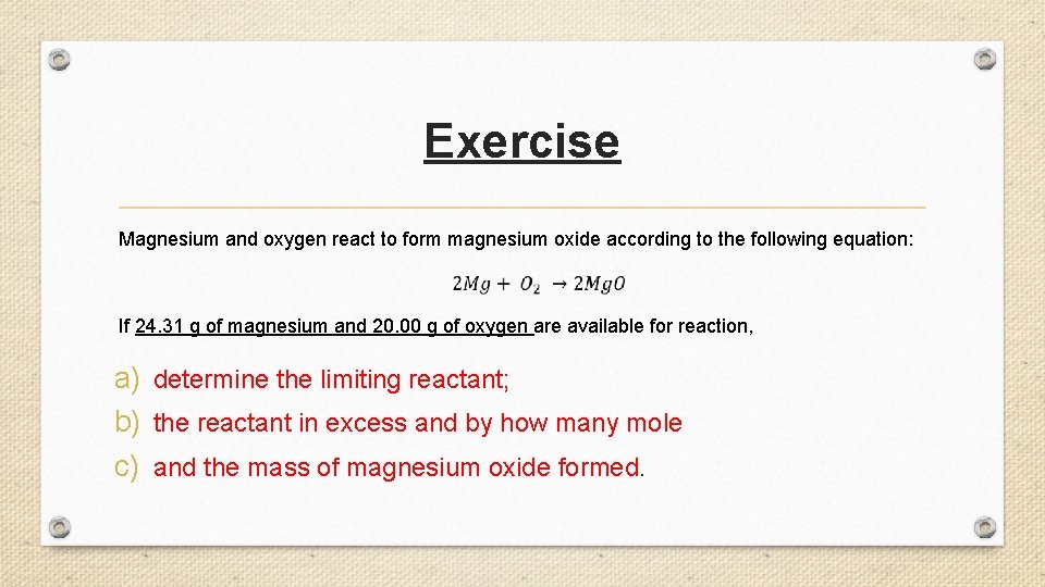 Exercise Magnesium and oxygen react to form magnesium oxide according to the following equation: