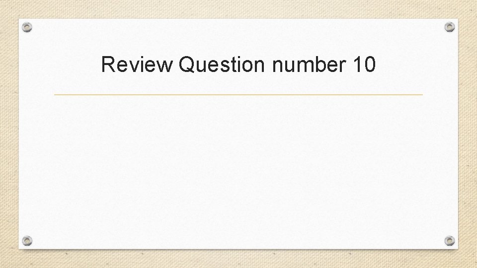 Review Question number 10 