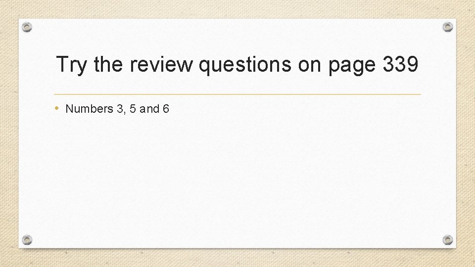 Try the review questions on page 339 • Numbers 3, 5 and 6 