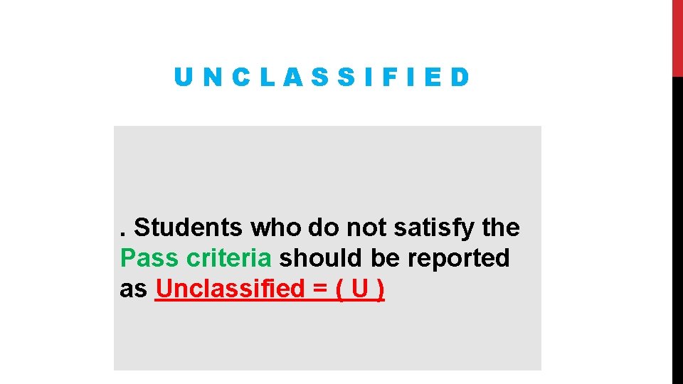 UNCLASSIFIED . Students who do not satisfy the Pass criteria should be reported as