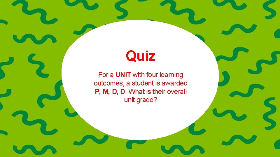Quiz For a UNIT with four learning outcomes, a student is awarded P, M,