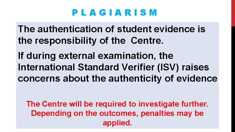 PLAGIARISM The authentication of student evidence is the responsibility of the Centre. If during