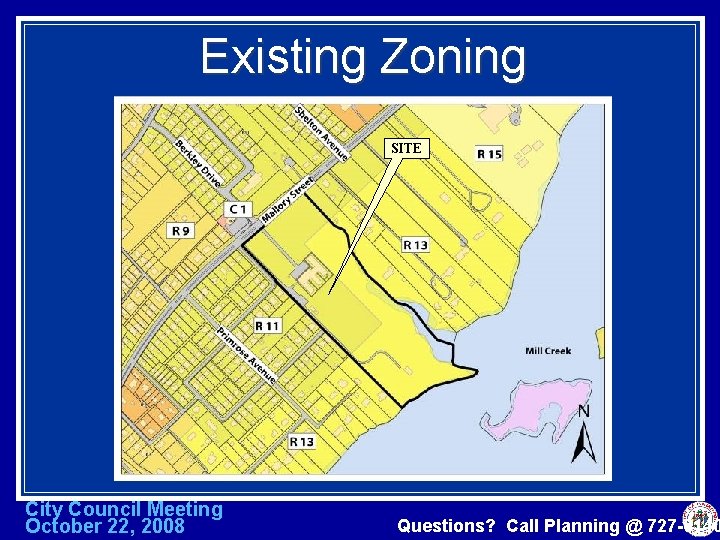 Existing Zoning SITE City Council Meeting October 22, 2008 Questions? Call Planning @ 727