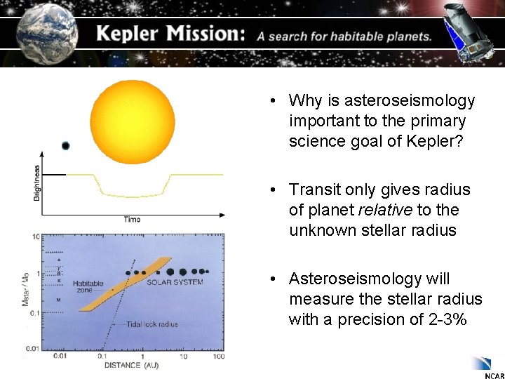  • Why is asteroseismology important to the primary science goal of Kepler? •