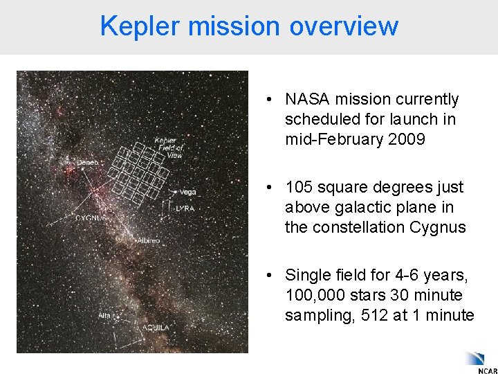 Kepler mission overview • NASA mission currently scheduled for launch in mid-February 2009 •