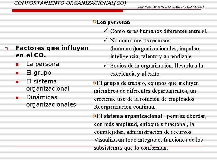 COMPORTAMIENTO ORGANIZACIONAL(CO) Las personas ü Como seres humanos diferentes entre sí. o ü No