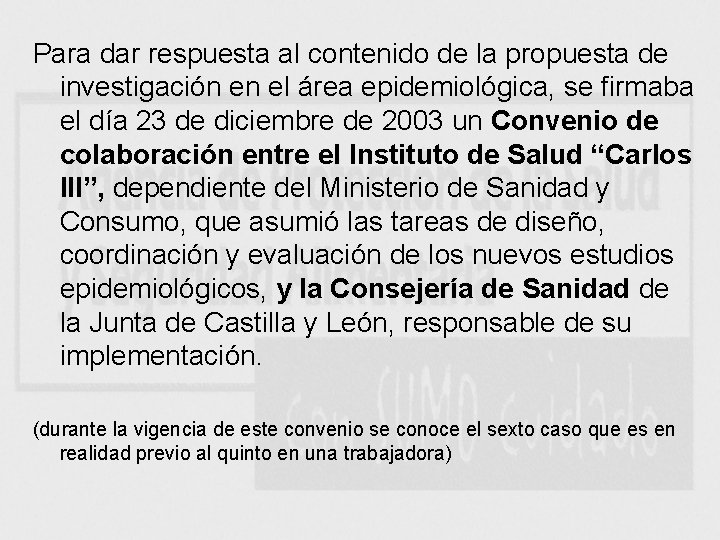 Para dar respuesta al contenido de la propuesta de investigación en el área epidemiológica,