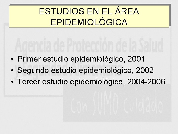 ESTUDIOS EN EL ÁREA EPIDEMIOLÓGICA • Primer estudio epidemiológico, 2001 • Segundo estudio epidemiológico,