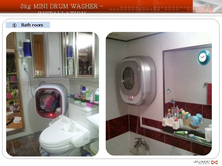 3 kg MINI DRUM WASHER – INSTALLATION ① Bath room 