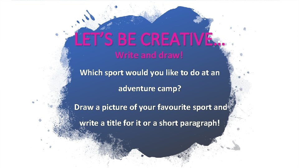 LET’S BE CREATIVE… Write and draw! Which sport would you like to do at