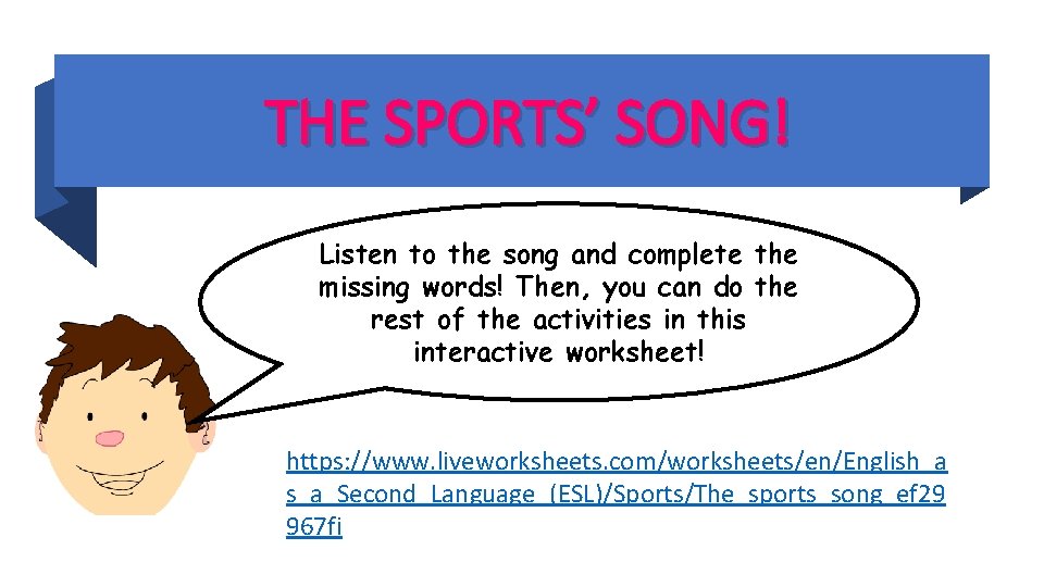 THE SPORTS’ SONG! Listen to the song and complete the missing words! Then, you