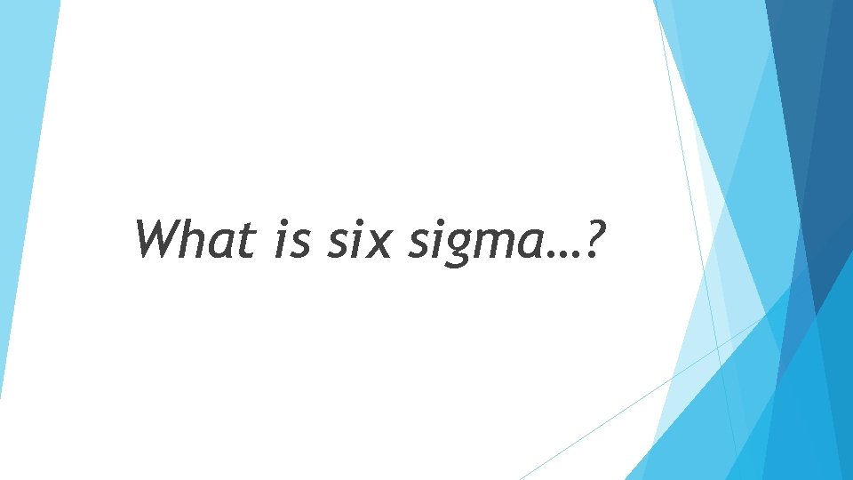 What is six sigma…? 