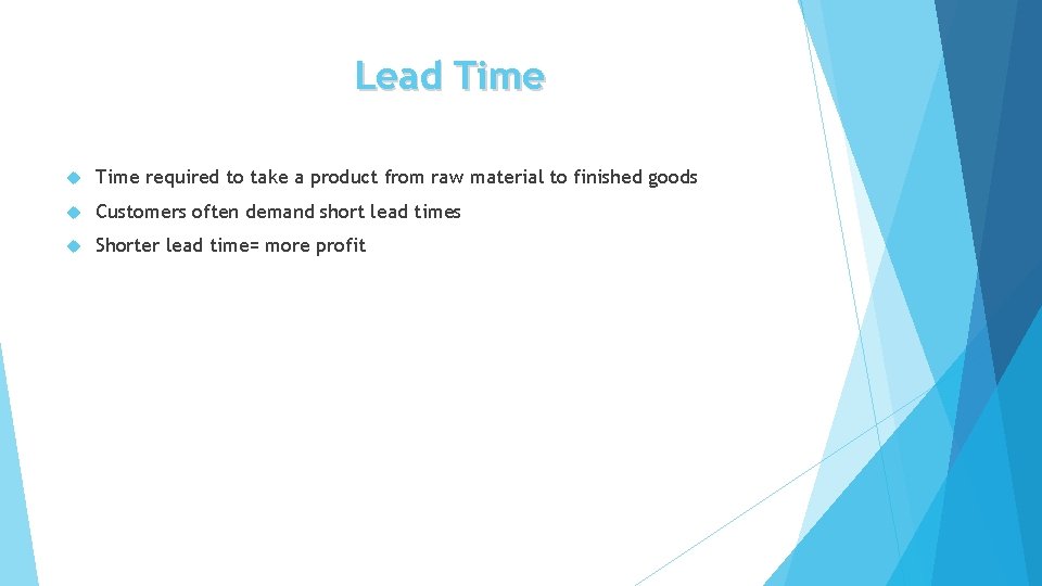 Lead Time required to take a product from raw material to finished goods Customers