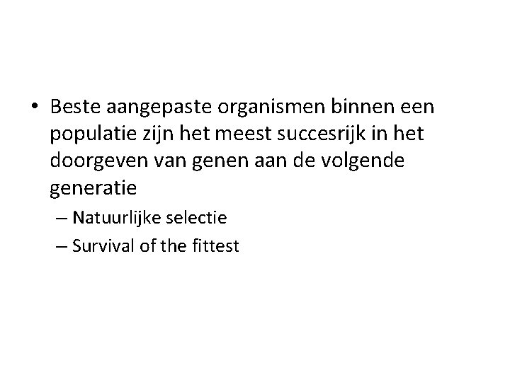  • Beste aangepaste organismen binnen een populatie zijn het meest succesrijk in het